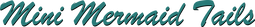 Mini Mermaid Tails Ltd
